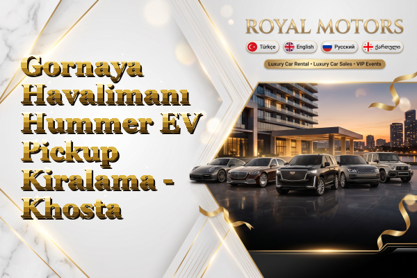 Gornaya Havalimanı Hummer EV Pickup Kiralama - Khosta