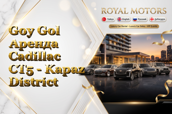 Goy Gol Аренда Cadillac CT5 - Kapaz District