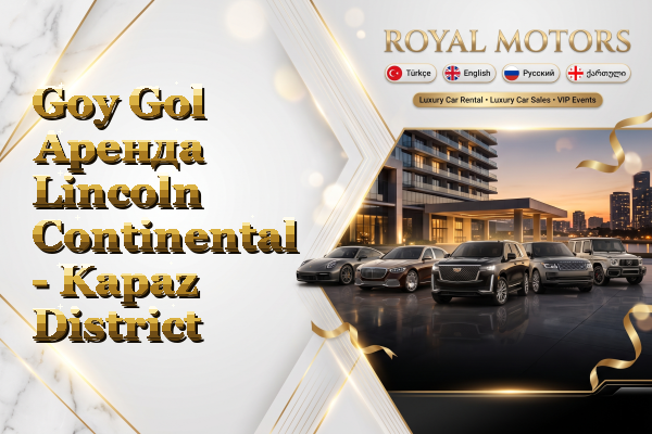 Goy Gol Аренда Lincoln Continental - Kapaz District