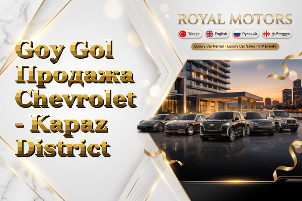 Goy Gol Продажа Chevrolet - Kapaz District