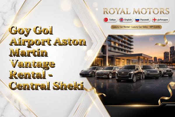 Goy Gol Airport Aston Martin Vantage Rental - Central Sheki