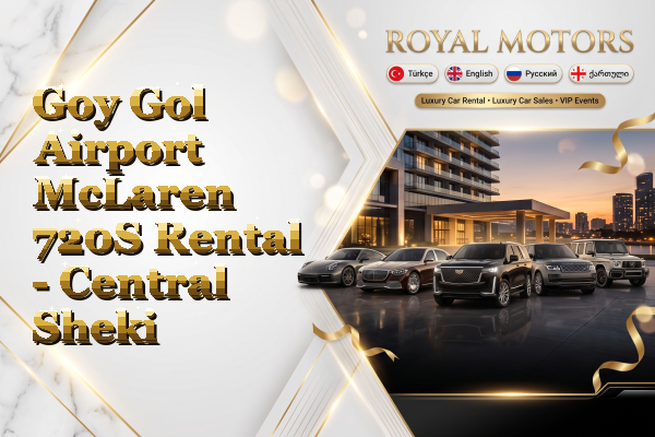 Goy Gol Airport McLaren 720S Rental - Central Sheki