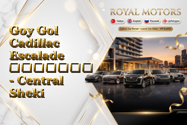 Goy Gol Cadillac Escalade გაყიდვა - Central Sheki