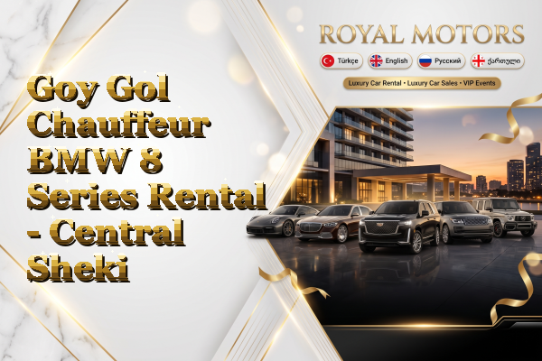 Goy Gol Chauffeur BMW 8 Series Rental - Central Sheki