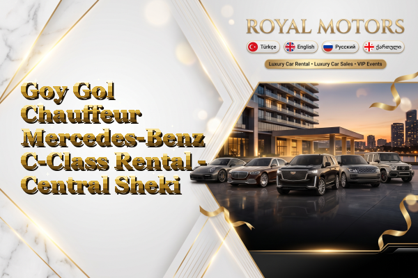 Goy Gol Chauffeur Mercedes-Benz C-Class Rental - Central Sheki