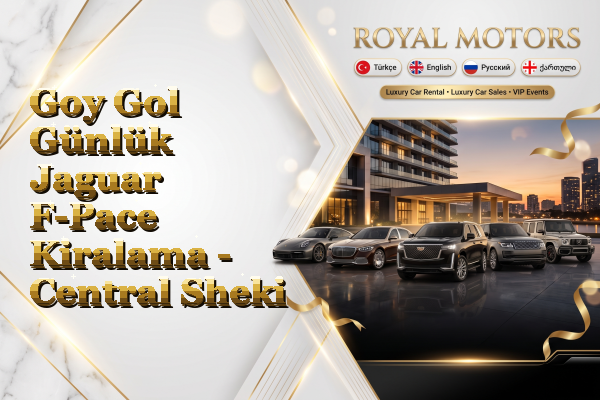 Goy Gol Günlük Jaguar F-Pace Kiralama - Central Sheki