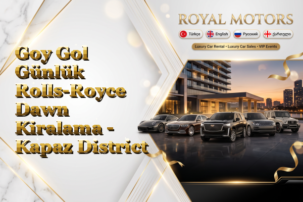 Goy Gol Günlük Rolls-Royce Dawn Kiralama - Kapaz District