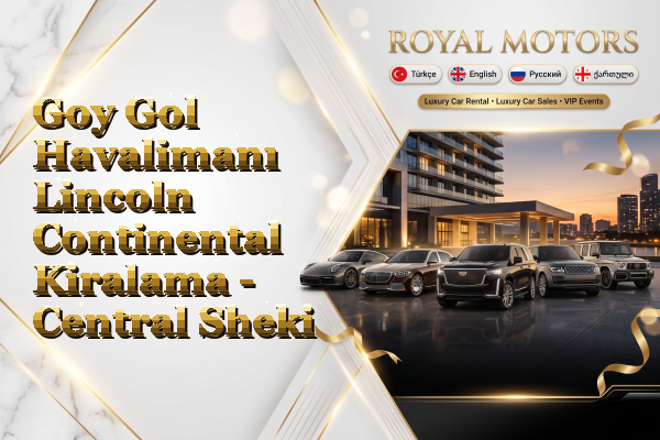 Goy Gol Havalimanı Lincoln Continental Kiralama - Central Sheki