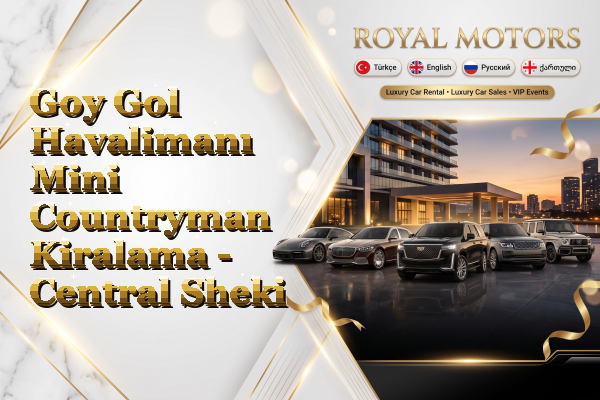 Goy Gol Havalimanı Mini Countryman Kiralama - Central Sheki