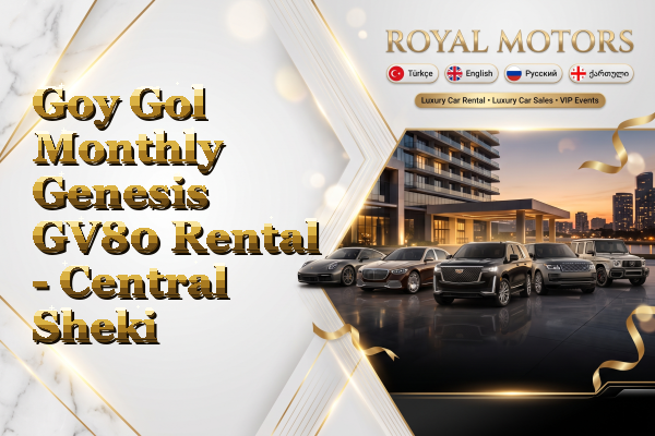 Goy Gol Monthly Genesis GV80 Rental - Central Sheki