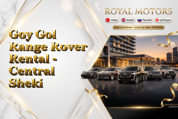 Goy Gol Range Rover Rental - Central Sheki