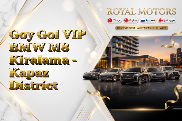Goy Gol VIP BMW M8 Kiralama - Kapaz District