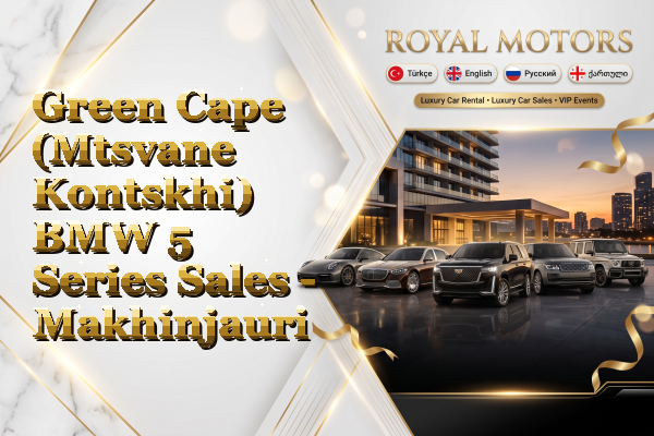 Green Cape (Mtsvane Kontskhi) BMW 5 Series Sales - Makhinjauri