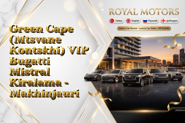 Green Cape (Mtsvane Kontskhi) VIP Bugatti Mistral Kiralama - Makhinjauri