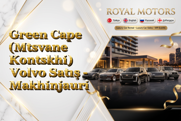 Green Cape (Mtsvane Kontskhi) Volvo Satış - Makhinjauri