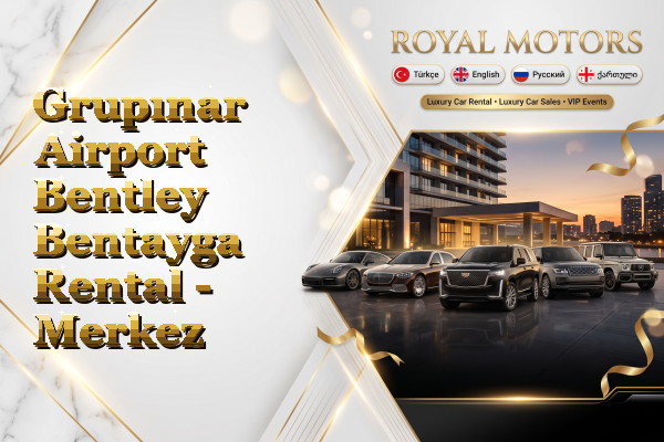 Grupınar Airport Bentley Bentayga Rental - Merkez