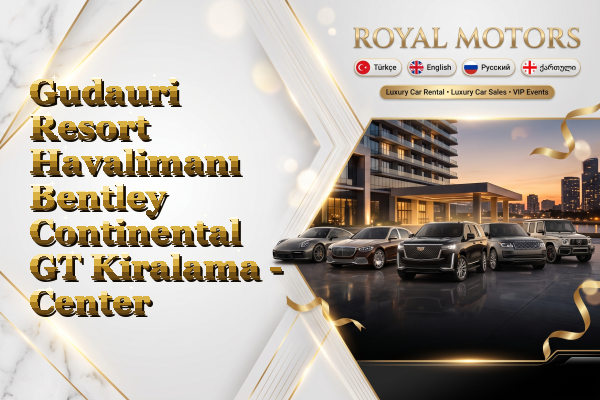Gudauri Resort Havalimanı Bentley Continental GT Kiralama - Center