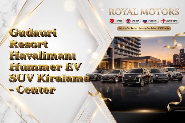 Gudauri Resort Havalimanı Hummer EV SUV Kiralama - Center