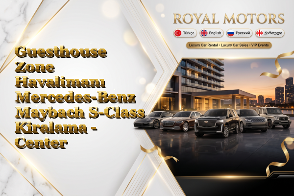 Guesthouse Zone Havalimanı Mercedes-Benz Maybach S-Class Kiralama - Center