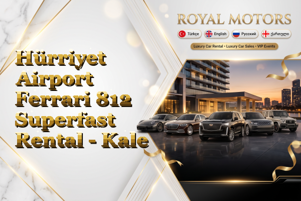 Hürriyet Airport Ferrari 812 Superfast Rental - Kale