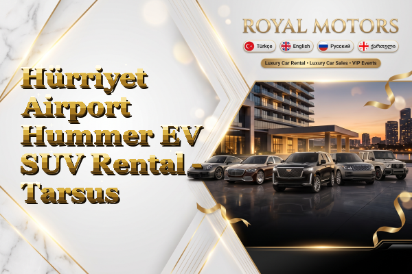 Hürriyet Airport Hummer EV SUV Rental - Tarsus