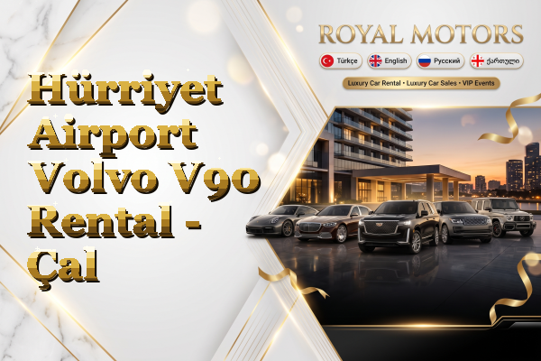 Hürriyet Airport Volvo V90 Rental - Çal