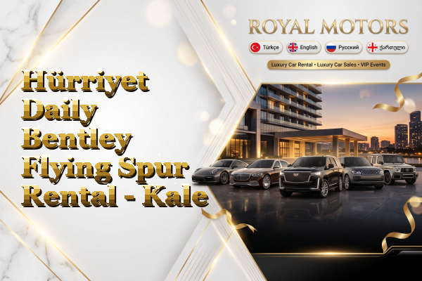 Hürriyet Daily Bentley Flying Spur Rental - Kale