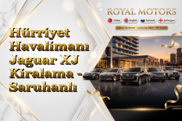 Hürriyet Havalimanı Jaguar XJ Kiralama - Saruhanlı