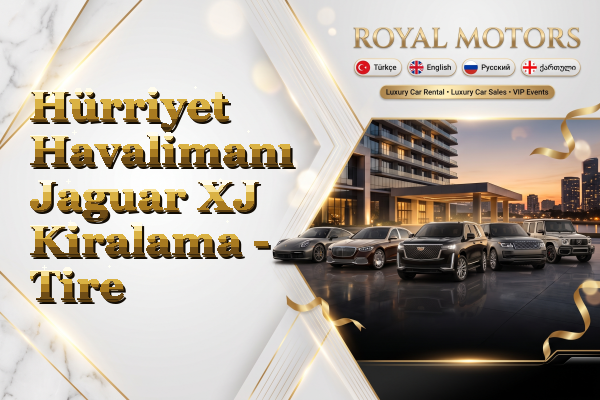 Hürriyet Havalimanı Jaguar XJ Kiralama - Tire