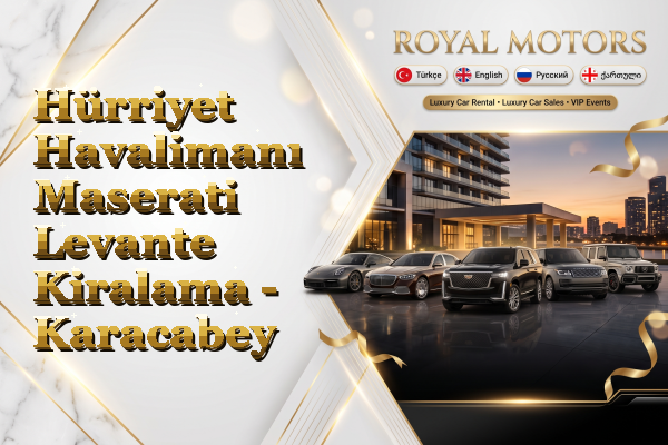 Hürriyet Havalimanı Maserati Levante Kiralama - Karacabey