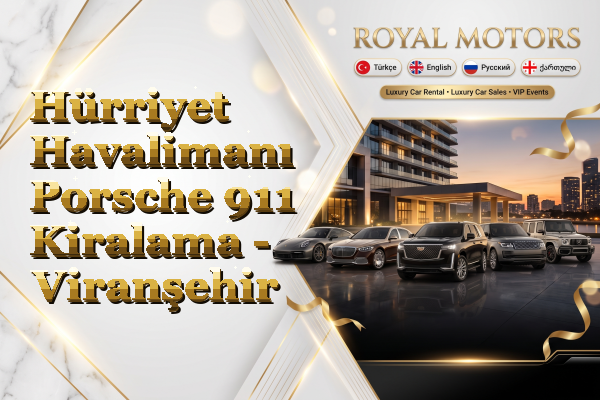Hürriyet Havalimanı Porsche 911 Kiralama - Viranşehir