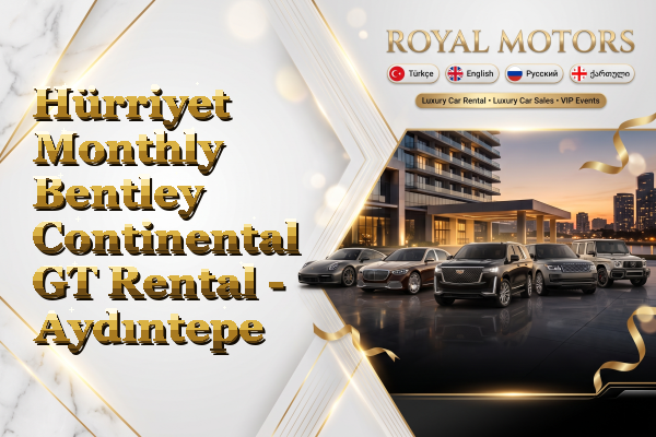 Hürriyet Monthly Bentley Continental GT Rental - Aydıntepe