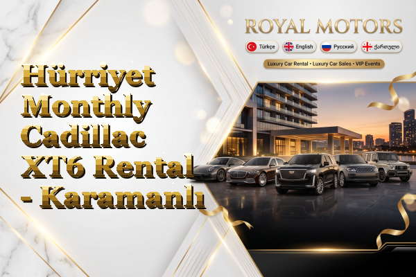 Hürriyet Monthly Cadillac XT6 Rental - Karamanlı