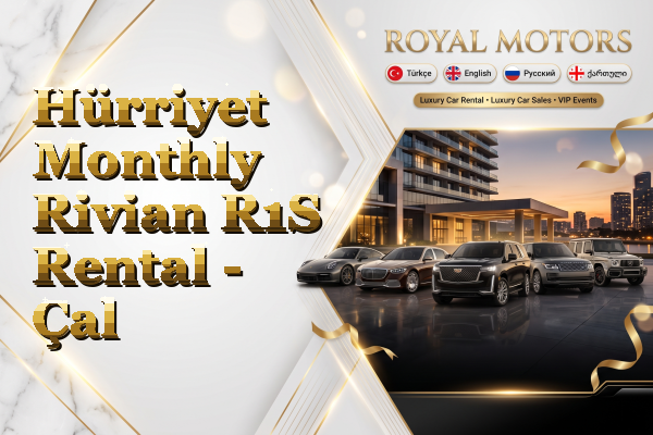 Hürriyet Monthly Rivian R1S Rental - Çal
