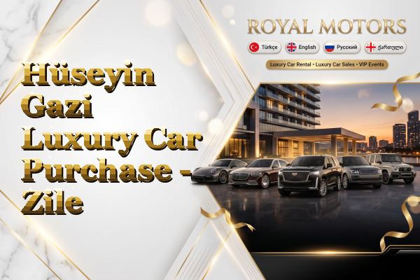 Hüseyin Gazi Luxury Car Purchase - Zile