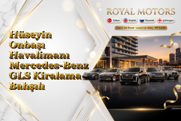 Hüseyin Onbaşı Havalimanı Mercedes-Benz GLS Kiralama - Bahşılı