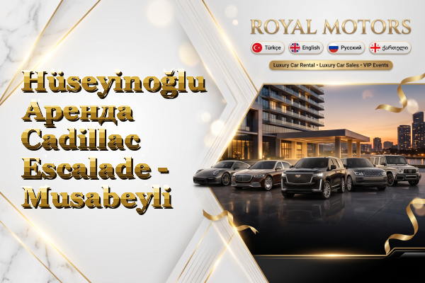 Hüseyinoğlu Аренда Cadillac Escalade - Musabeyli