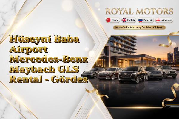 Hüseyni Baba Airport Mercedes-Benz Maybach GLS Rental - Gördes