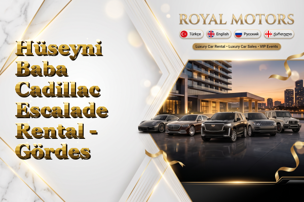 Hüseyni Baba Cadillac Escalade Rental - Gördes