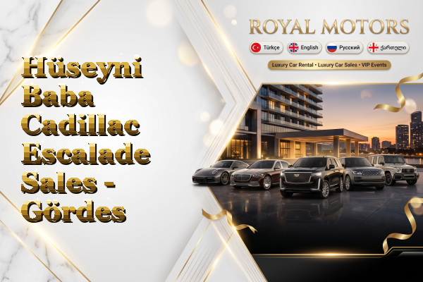 Hüseyni Baba Cadillac Escalade Sales - Gördes