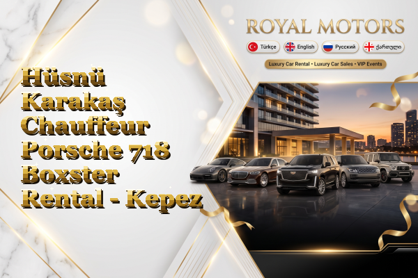 Hüsnü Karakaş Chauffeur Porsche 718 Boxster Rental - Kepez