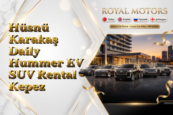 Hüsnü Karakaş Daily Hummer EV SUV Rental - Kepez