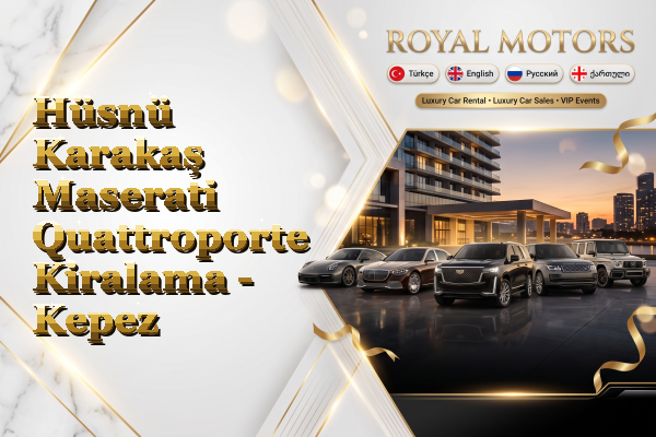 Hüsnü Karakaş Maserati Quattroporte Kiralama - Kepez