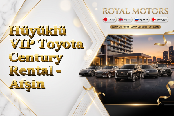 Hüyüklü VIP Toyota Century Rental - Afşin
