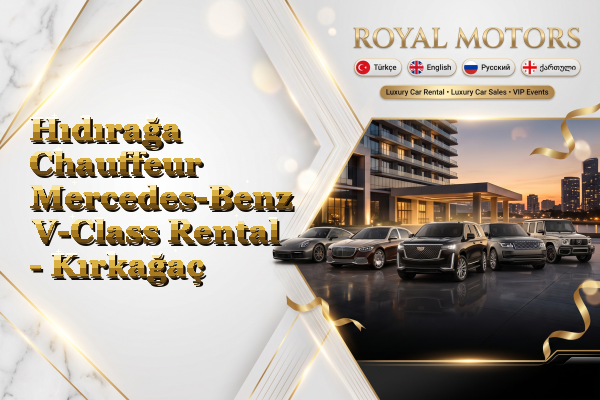 Hıdırağa Chauffeur Mercedes-Benz V-Class Rental - Kırkağaç