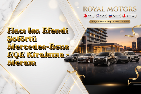 Hacı İsa Efendi Şoförlü Mercedes-Benz EQE Kiralama - Meram