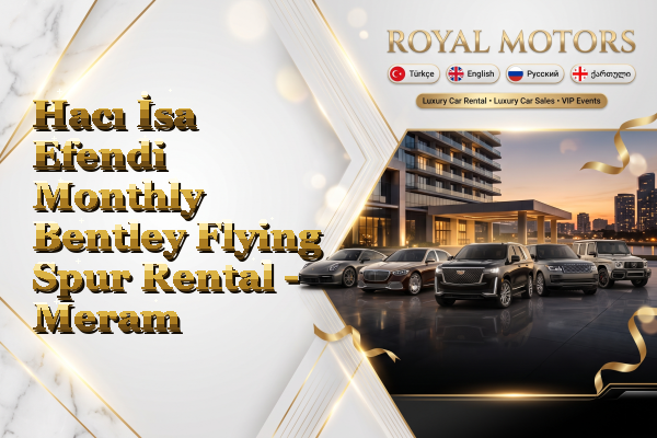 Hacı İsa Efendi Monthly Bentley Flying Spur Rental - Meram