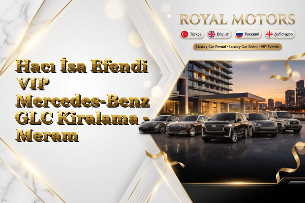 Hacı İsa Efendi VIP Mercedes-Benz GLC Kiralama - Meram