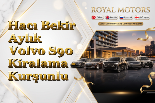 Hacı Bekir Aylık Volvo S90 Kiralama - Kurşunlu