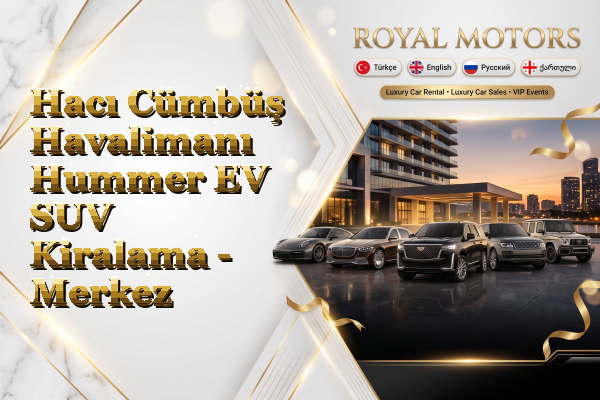 Hacı Cümbüş Havalimanı Hummer EV SUV Kiralama - Merkez
